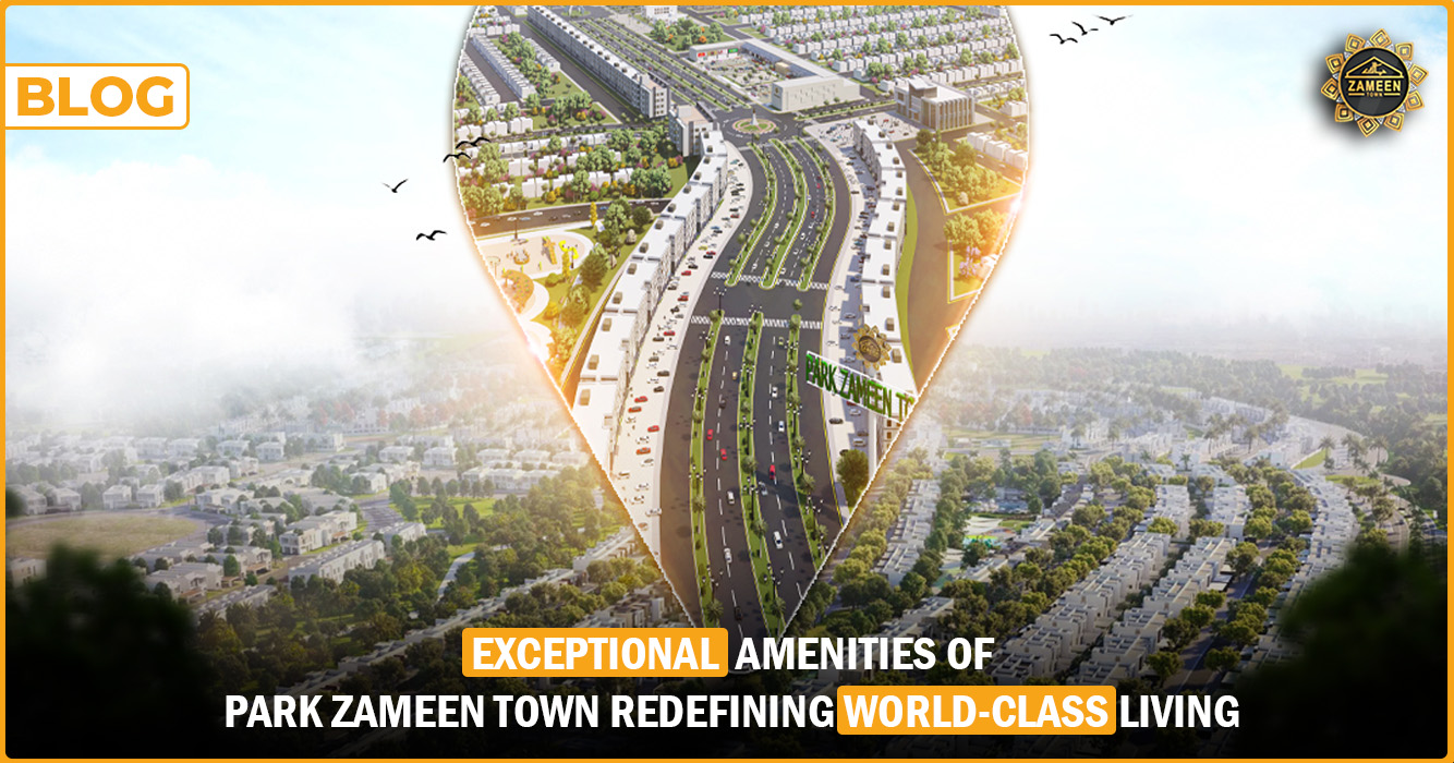 Park Zameen Town Exceptional Amenities